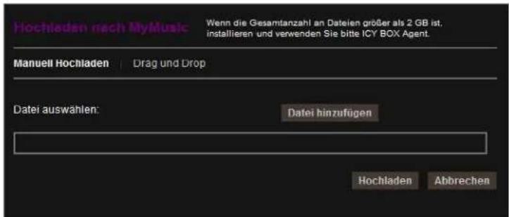 Hochladen nach MyMusic Wenn die Gesamtanzahl an Dateien größer als 2 GB ist, installieren und verwenden Sie bitte ICY BOX Agent. Manuell Hochladen | Drag und Drop Datei auswählen: Datei hinzufügen Hochladen Abbrechen