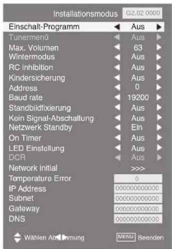 Installationsmodus 62.02 0000 Einschalt-Programm Aus Tunernenü Max. Volumen Wintermodus RC Inhlition Kindersicherung Address Baud rate Standbildfixierung Kein Signal-Abschaltung Netzwerk Standby On Timer LED Einstellung DCR Network Initial Temperature Error IP Address Subnet Gateway DNS >>> 0 000000000000 000000000000 000000000000 000000000000 Wählen Abkommung MENU Beenden