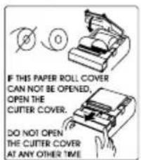 IF THIS PAPER ROLL COVER CAN NOT BE OPENED. OPEN THE CUTTER COVER. DO NOT OPEN THE CUTTER COVER AT ANY OTHER TIME