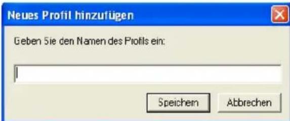 Neues Profil hinzufügen Geben Sie den Namen des Profils ein: Speichem Abbrechen