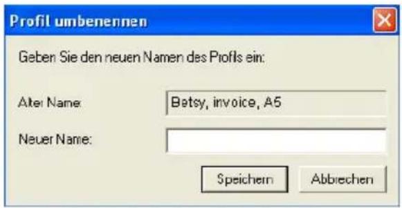 Profil umbenennen Geben Sie den neuen Namen des Profils ein: Alter Name: Betsy, invoice, A5 Neuer Name: Speichern Abbiechen