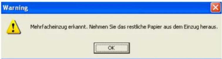 Warning Mehrfacheinzug erkannt. Nehmen Sie das restliche Papier aus dem Einzug heraus. OK