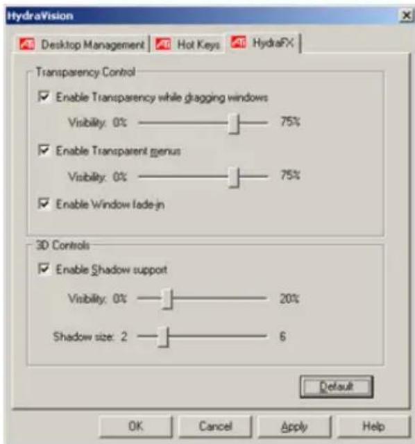 HydraVision Desktop Management Hot Keys HydraFX Transparency Control Enable Transparency while dragging windows Visibility: 0% —— 75% Enable Transparent genus Visibility: 0% —— 75% Enable Window fade-in 3D Controls Enable Shadow support Visibility: 0% —— 20% Shadow size: 2 —— 6 Default OK Cancel Apply Help
