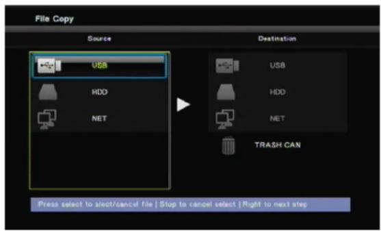 File Copy Source Destination USB HDD NET USB HDD NET TRASH CAN Press select to elect/cancel file | Stop to cancel select | Right to next step
