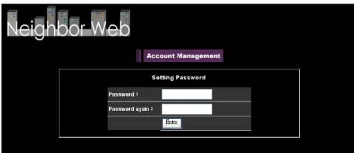 Neighbor Web Account Management Setting Password Password : Password again : Enter