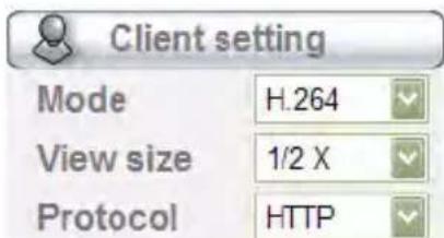 Client setting Mode H.264 View size 1/2 X Protocol HTTP
