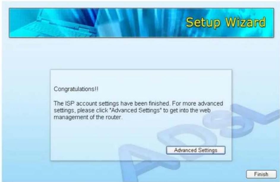Setup Wizard Congratulations!! The ISP account settings have been finished. For more advanced settings, please click "Advanced Settings" to get into the web management of the router. Advanced Settings Finish