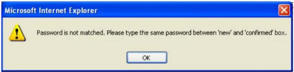 Microsoft Internet Explorer Password is not matched. Please type the same password between 'new' and 'confirmed' box. OK