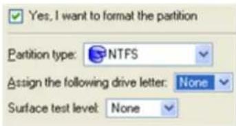 Yes, I want to format the partition Partition type: NTFS Assign the following drive letter: None Surface test level: None