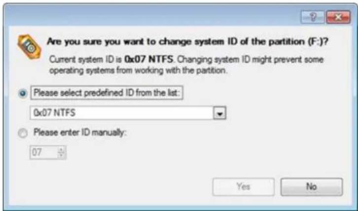 Are you sure you want to change system ID of the partition (F:)? Current system ID is 0x07 NTFS. Changing system ID might prevent some operating systems from working with the partition. Please select predefined ID from the list: 0x07 NTFS Please enter ID manually: 07 Yes No