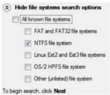 Hide file systems search options All known file systems FAT and FAT32 file systems NTFS file system Linux Ext2 and Ext3 file systems OS/2 HPFS file system Other (unlisted) file system To begin search, click Next