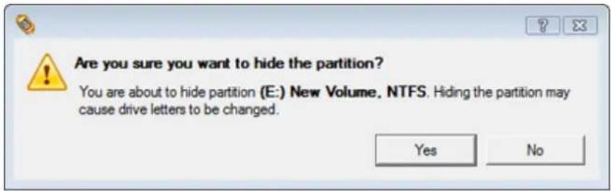 Are you sure you want to hide the partition? You are about to hide partition (E:) New Volume, NTFS. Hiding the partition may cause drive letters to be changed. Yes No