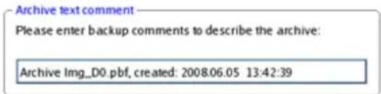 Archive text comment Please enter backup comments to describe the archive: Archive Img_D0.pbf, created: 2008.06.05 13:42:39