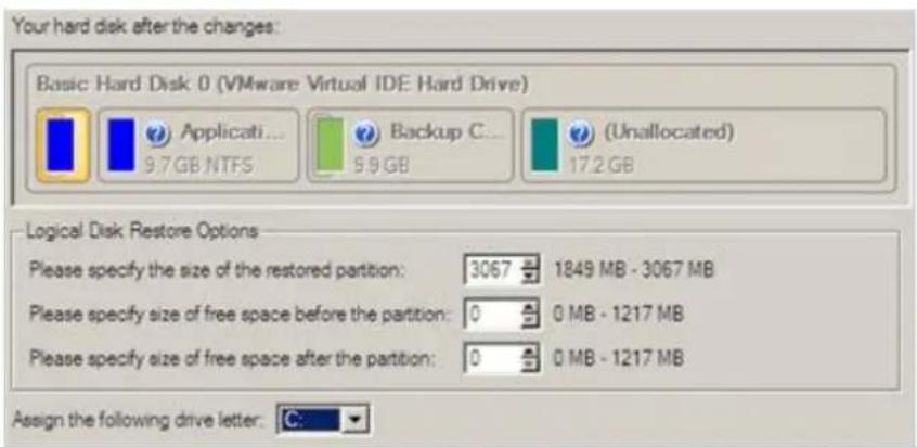 Your hard disk after the changes: Basic Hard Disk 0 (VMware Virtual IDE Hard Drive) Applicati... 9.7 GB NTFS Backup C... 9.9 GB (Unallocated) 17.2 GB Logical Disk Restore Options Please specify the size of the restored partition: 3067 1849 MB - 3067 MB Please specify size of free space before the pa…