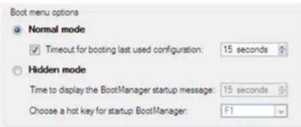 Boot menu options Normal mode Timeout for booting last used configuration: 15 seconds Hidden mode Time to display the BootManager startup message: 15 seconds Choose a hot key for startup BootManager: F1