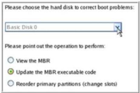 Please choose the hard disk to correct boot problems: Basic Disk 0 Please point out the operation to perform: View the MBR Update the MBR executable code Reorder primary partitions (change slots)