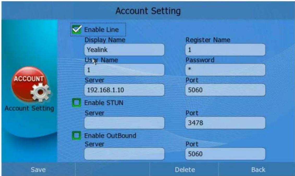 Account Setting Enable Line Display Name Yealink Register Name 1 User Name Password * 1 * Server Port 192.168.1.10 5060 Enable STUN Server Port 3478 Enable OutBound Server Port 5060 Save Delete Back