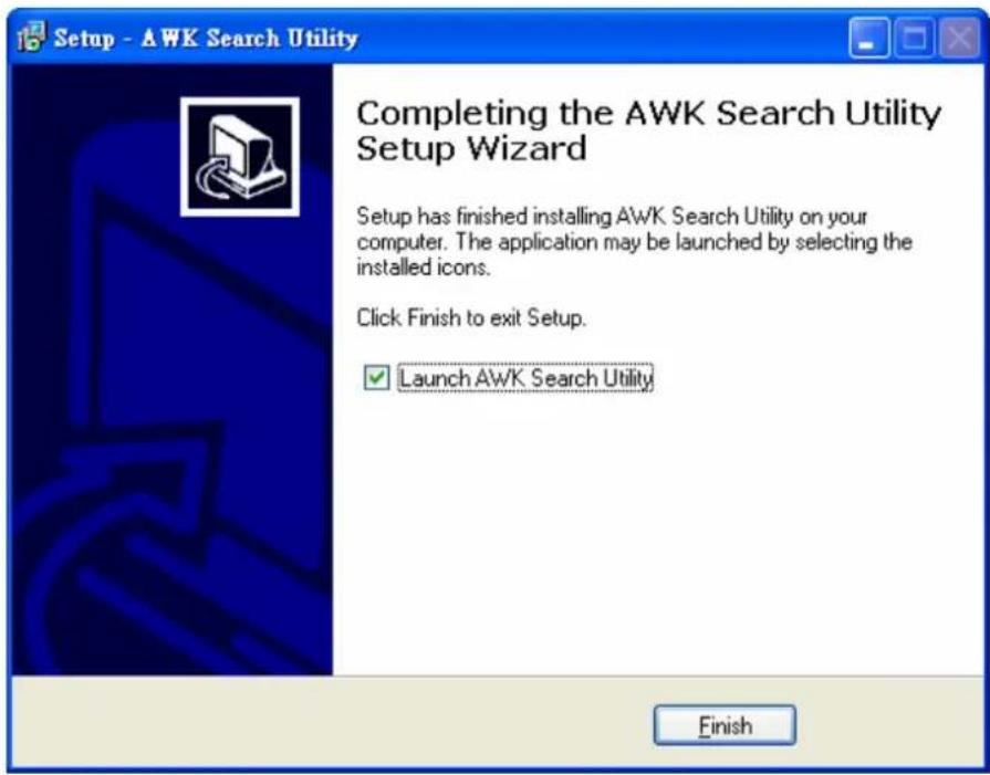Setup - AWK Search Utility Completing the AWK Search Utility Setup Wizard Setup has finished installing AWK Search Utility on your computer. The application may be launched by selecting the installed icons. Click Finish to exit Setup. ✓ Launch AWK Search Utility Finish
