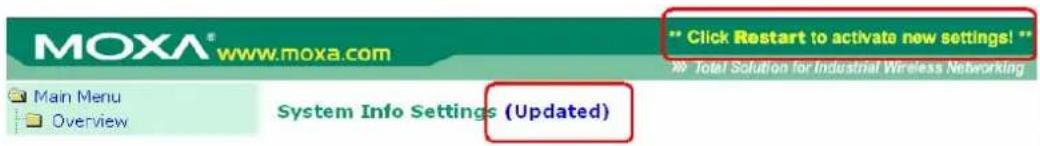 MOXA® www.moxa.com " Click Restart to activate new settings! " Total Solution for Industrial Wireless Networking Main Menu Overview System Info Settings (Updated)