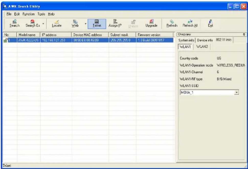 AWK Search Utility File Edit Function Tools Web Search Search Ex Locate Web Insert Assign IP Unlock Upgrade Refresh Refresh All Exit No Model name IP address Device MAC address Subnet mask Firmware version CW1 AWK-5222/US 192.168.127.253 00:90 E8:00:45.09 255.255.255.0 1.0 Build 09051817 Overperform System info Device info 802.11 Info WLAN1 WLAN2 Country code US WLAN1-Operation mode WIRELESS_REDUN WLAN1-Channel 6 WLAN1-RF type B/G Mixed WLAN1-SSID MOXA_1 Ticket