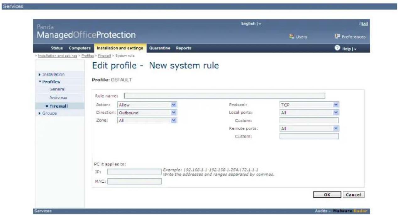 Services Panda ManagedOfficeProtection Status Computers Installation and settings Quarantine Reports Installation and settings > Profiles > Firewall > System rule Installation Profiles General Antivirus Firewall Groups Edit profile - New system rule Profile: DEFAULT Rule name: Action: Allow Protocol: TCP Direction: Outbound Local ports: All Zone: All Custom: Remote ports: All Custom: PC it applies to: IP: Example: 192.168.1.1-192.168.1.254.172.1.1.1 Write the addresses and ranges separated by commas. MAC: OK Cancel Services Audits - Malware Radar