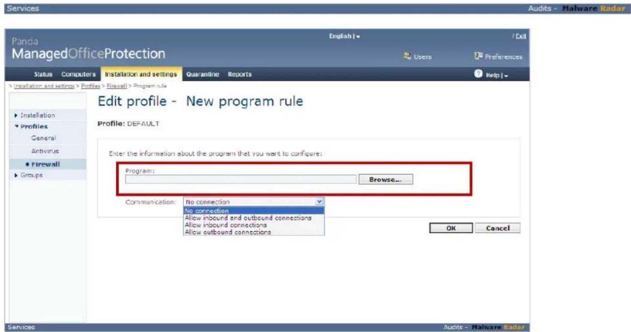Services Panda ManagedOfficeProtection English | / Exit Status Computers Installation and settings Quarantine Reports Help | Installation and settings > Profiles > Firewall > Program rule ► Installation ► Profiles General Antivirus ● Firewall ► Groups Edit profile - New program rule Profile: DEFAULT Enter the information about the program that you want to configure: Program: Browse... Communication: No connection No connection Allow inbound and outbound connections Allow inbound connections Allow outbound connections OK Cancel Services Audits - Malware Radar
