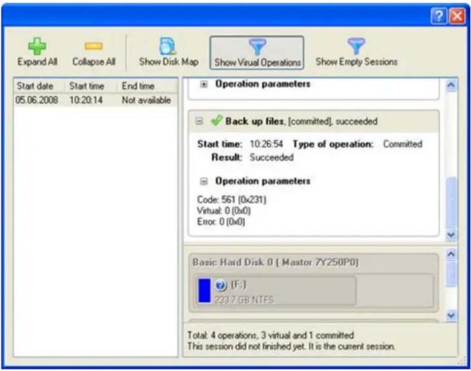 Expand All Collapse All Show Disk Map Show Virtual Operations Show Empty Sessions Start date Start time End time 05.06.2008 10:20:14 Not available Operation parameters ✓ Back up files, [committed], succeeded Start time: 10:26:54 Type of operation: Committed Result: Succeeded Operation parameters Code: 561 (0x231) Virtual: 0 (0x0) Error: 0 (0x0) Basic Hard Disk 0 [ Maxtor 7Y250P0 ] [F:) 233/7.GB NTFS Total: 4 operations, 3 virtual and 1 committed This session did not finished yet. It is the current session.
