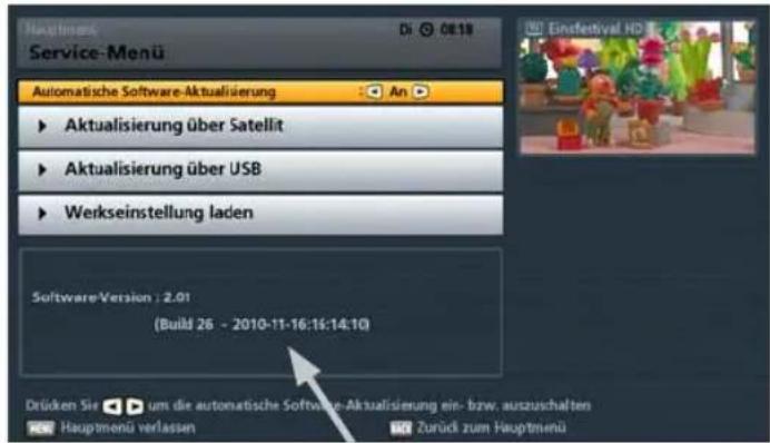 Service-Menu Automatische Software-Aktualisierung ► Aktualisierung über Satellit ► Aktualisierung über USB ► Werkseinstellung laden Software-Version : 2.01 (Build 26 - 2010-11-16:16:14:10) Drücken Sie um die automatische Software-Aktualisierung ein- bzw. auszuschalten Hauptmenü verlassen Zurück zum Hauptmenü