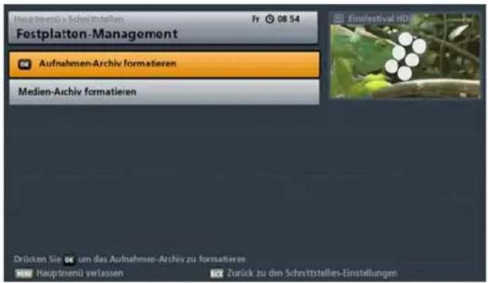 Haupttnenü x Schriftstellen Fr 08 54 Fostplatten-Management Aufnahmen-Archiv formatieren Medien-Archiv formatieren Einflestival HD Drücken Sie um das Aufnahmen-Archiv zu formatieren Haupttnenü verlassen Zurück zu den Schnittstellen-Einstellungen
