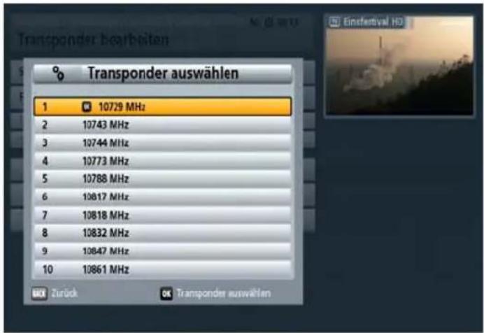 Transponder auswählen 1 10729 MHz 2 10743 MHz 3 10744 MHz 4 10773 MHz 5 10788 MHz 6 10817 MHz 7 10818 MHz 8 10832 MHz 9 10847 MHz 10 10861 MHz Zurück Transponder auswählen