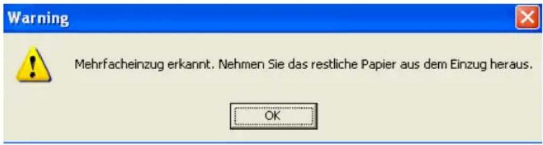 Warning Mehrfacheinzug erkannt. Nehmen Sie das restliche Papier aus dem Einzug heraus. OK
