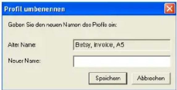 Profil umbenennen Gaben Sie den neuen Namen des Profile ein: Alter Name: Betsy, Invoice, A5 Neuer Name: Speichern Abbriechen