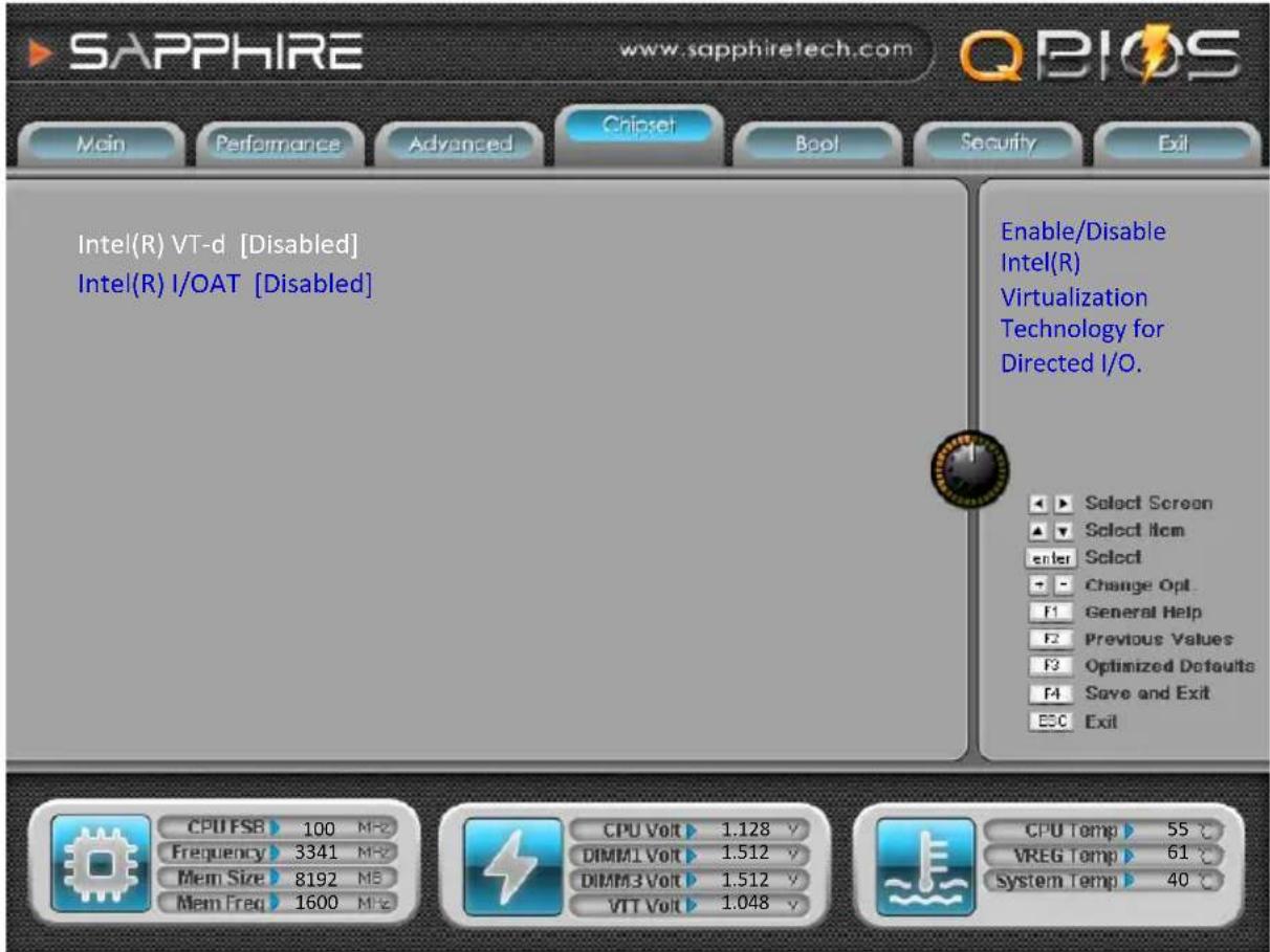 SAPPHIRE www.sapphiretech.com QBIOS Main Performance Advanced Chipset Bool Security Exit Intel(R) VT-d [Disabled] Intel(R) I/OAT [Disabled] Enable/Disable Intel(R) Virtualization Technology for Directed I/O. Select Screen Select Item Enter Select Change Opt F1 General Help F2 Previous Values F3 Optimized Defaults F4 Save and Exit ESC Exit CPU FSB 100 MF2 Frequency 3341 MF2 Mem Size 8192 MS Mem Freq 1600 MF2 CPU Volt 1.128 v DIMM1 Volt 1.512 v DIMM3 Volt 1.512 v VIT Volt 1.048 v CPU Temp 55 °C VREG Temp 61 °C System Temp 40 °C
