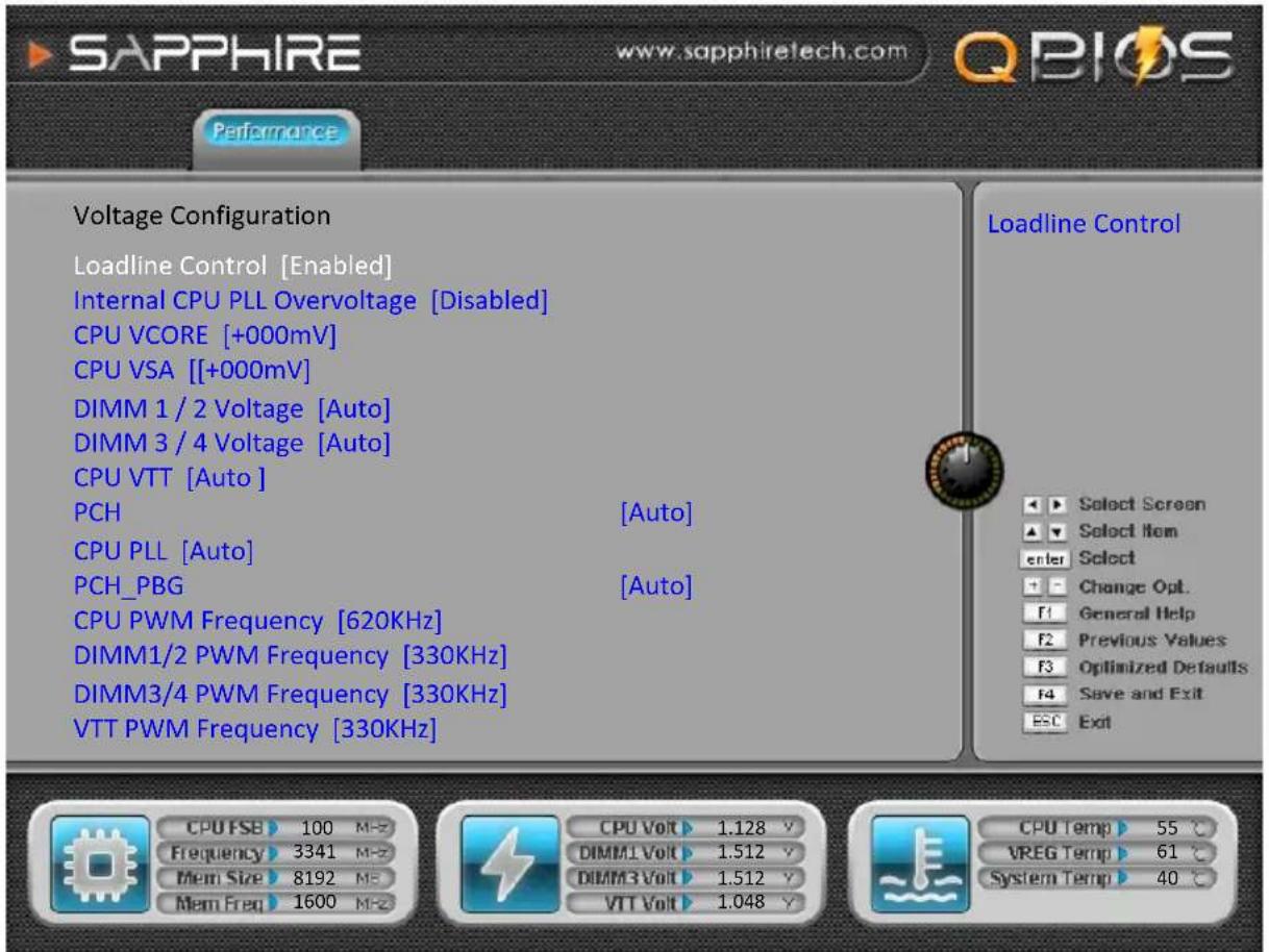 SAPPHIRE www.sapphiretech.com QBIOS Performance Voltage Configuration Loadline Control [Enabled] Internal CPU PLL Overvoltage [Disabled] CPU VCORE [+000mV] CPU VSA [[+000mV]] DIMM 1/2 Voltage [Auto] DIMM 3/4 Voltage [Auto] CPU VTT [Auto] PCH [Auto] CPU PLL [Auto] PCH_PBG [Auto] CPU PWM Frequency [620KHz] DIMM1/2 PWM Frequency [330KHz] DIMM3/4 PWM Frequency [330KHz] VTT PWM Frequency [330KHz] Loadline Control Select Screen Select Item enter Select Change Opt. f1 General Help f2 Previous Values f3 Optimized Defaults f4 Save and Exit ESC Exit CPU FSB 100 MHz Frequency 3341 MHz Mem Size 8192 MHz Mem Freq 1600 MHz CPU Volt 1.128 V DIMM1 Volt 1.512 V DIMM3 Volt 1.512 V VTT Volt 1.048 V CPU Temp 55 °C VREG Temp 61 °C System Temp 40 °C