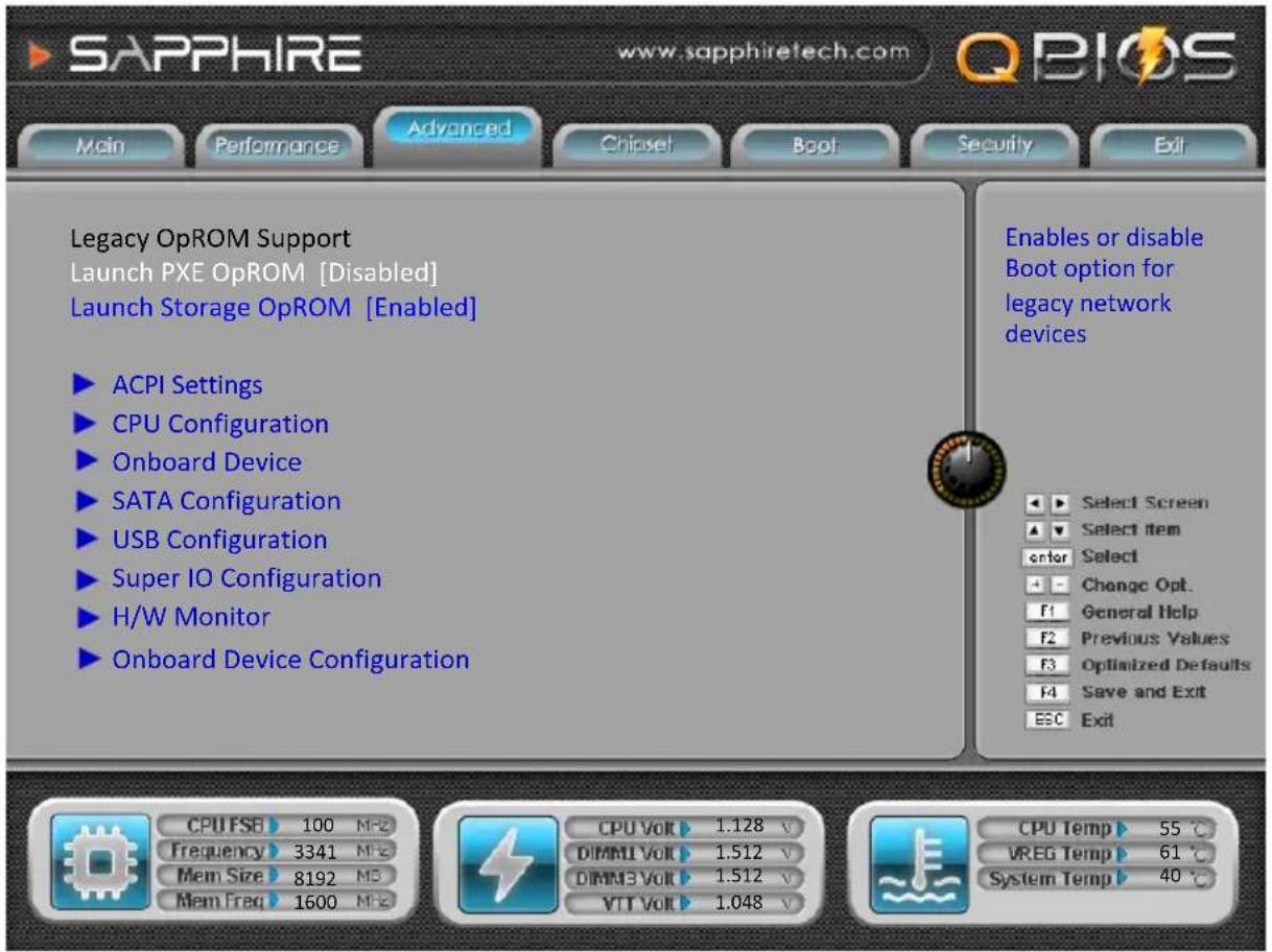 SAPPHIRE www.sapphiretech.com Main Performance Advanced Chipset Boot Security Exit Legacy OpROM Support Launch PXE OpROM [Disabled] Launch Storage OpROM [Enabled] ACPI Settings CPU Configuration Onboard Device SATA Configuration USB Configuration Super IO Configuration H/W Monitor Onboard Device Configuration Enables or disable Boot option for legacy network devices Select Screen Select item Enter Select Change Opt. General Help Previous Values Optimized Defaults Save and Exit Exit CPU FSB 100 MHz Frequency 3341 MHz Mem Size 8192 MHz Mem Freq 1600 MHz CPU Volt 1.128 V DIMMI Volt 1.512 V DIMM3 Volt 1.512 V VTT Volt 1.048 V CPU Temp 55 °C VREG Temp 61 °C System Temp 40 °C