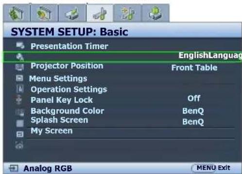 SYSTEM SETUP: Basic Presentation Timer EnglishLanguage Projector Position Front Table Menu Settings Operation Settings Panel Key Lock Off Background Color BenQ Splash Screen BenQ My Screen Analog RGB MENU Exit
