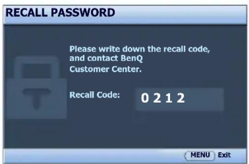 RECALL PASSWORD Please write down the recall code, and contact BenQ Customer Center. Recall Code: 0 2 1 2 MENU Exit