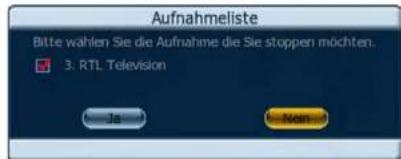 Aufnahmeliste Bitte wählen Sie die Aufnahme die Sie stoppen möchten. 3. RTL Television Ja Non-