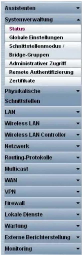 Assistenten Systemverwaltung Status Globale Einstellungen Schnittstellenmodus / Bridge-Gruppen Administrativer Zugriff Remote Authentifizierung Zertifikate Physikalische Schnittstellen LAN Wireless LAN Wireless LAN Controller Netzwerk Routing-Protokolle Multicast WAN VPN Firewall Lokale Dienste Wartung Externe Berichterstellung Monitoring