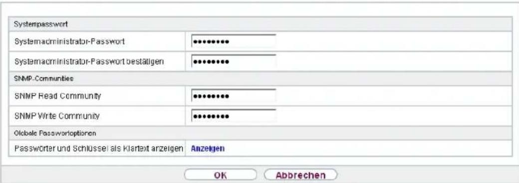 Systempassword Systemadministrator-Password Systemadministrator-Password bestätigen SNMP-Communities SNMP Read Community SNMP Write Community Olobale Passwordoptionen Passwörter und Schlüssel als Klartext anzeigen Anzeigen OK Abbrechen