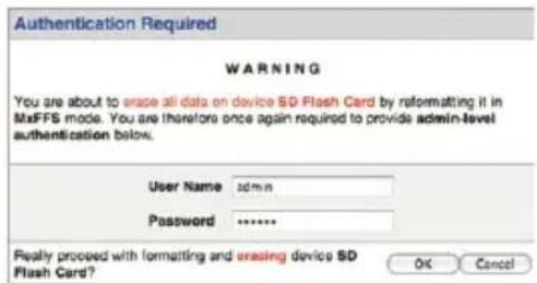 Authentication Required WARNING You are about to erase all data on device SD Flash Card by reformatting it in MaFFS mode. You are therefore once again required to provide admin-level authentication below. User Name admin Password ****** Really proceed with formatting and erasing device SD Flash Card? OK Cancel