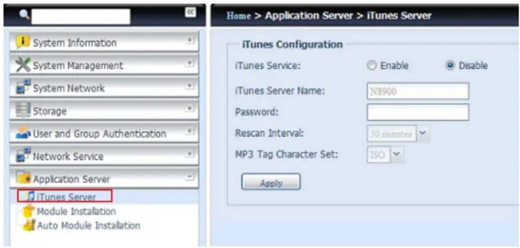 Home > Application Server > iTunes Server iTunes Configuration iTunes Service: Enable Disable iTunes Server Name: N8900 Password: Rescan Interval: 30 minutes MP3 Tag Character Set: ISO Apply
