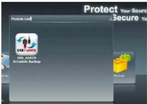 Protect Your Source Secure You Module List USB / eSATA Usb_eSATA Schedule Backup Module:
