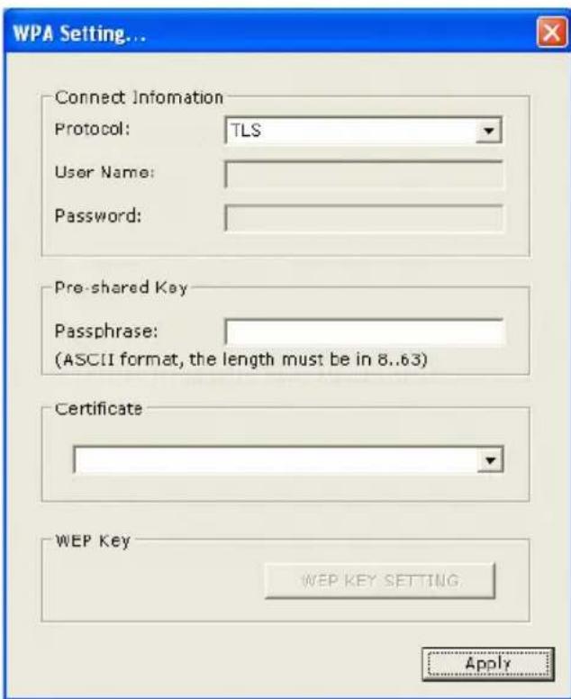WPA Setting... Connect Information Protocol: TLS User Name: Password: Pre-shared Key Passphrase: (ASCII format, the length must be in 8..63) Certificate WEP Key WEP KEY SETTING Apply