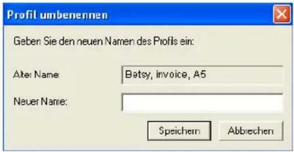 Profil umbenennen Geben Sie den neuen Namen des Profils ein: Alter Name: Betsy, invoice, A5 Neuer Name: Speichern Abbrechen