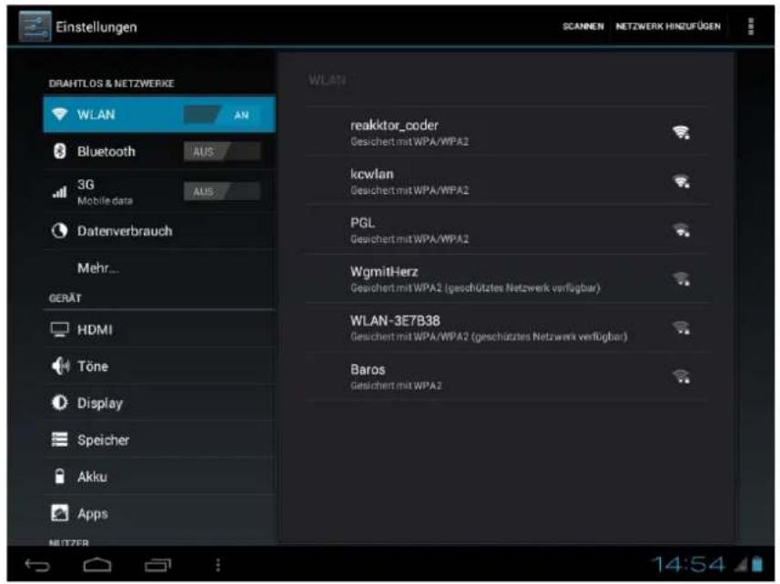 Einstellungen DRAHTLOS & NETZWERKE WLAN AN Bluetooth AUS 3G Mobile data AUS Datenverbrauch Mehr... GERÄT HDMI Töne Display Speicher Akku Apps WLAN reakktor_coder Gesichert mit WPA/WPA2 kcwlan Gesichert mit WPA/WPA2 PGL Gesichert mit WPA/WPA2 WgmitHerz Gesichert mit WPA2 (geschütztes Netzwerk verfügbar) WLAN-3E7B38 Gesichert mit WPA/WPA2 (geschütztes Netzwerk verfügbar) Baros Gesichert mit WPA2 14:54