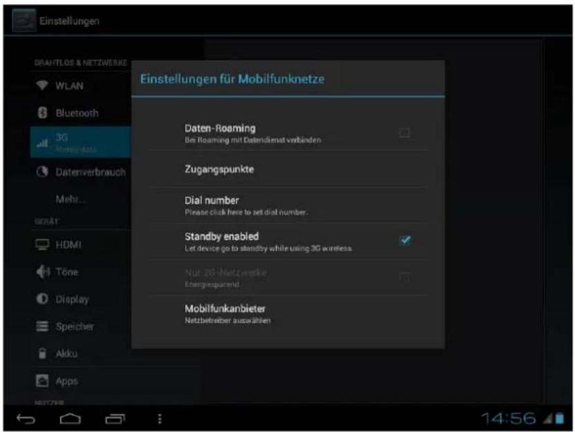 Einstellungen für Mobilfunknetze Daten-Roaming Bei Roaming mit Datendienat verbinden Zugangspunkte Dial number Please click here to set dial number. Standby enabled Let device go to standby while using 3G wireless. Nutz 26-Netzwerke Energebnisparand Mobilfunkanbieter Netzbetreiber auswählen