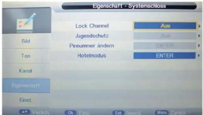 Eigenschaft - Systemschloss Lock Channel Bild Jugendschutz Pinnummer ändern Ton Hotelmodus Kanal Eigenschaft Einst Aus Aus ENTER ENTER Versch Ok Ein Exit Central Menu Zurück