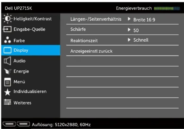 Dell UP2715K Helligkeit/Kontrast Eingabe-Quelle Farbe Display Audio Energie Menü Individualisieren Weiteres Längen-/Seitenverhältnis ▶ Breite 16:9 Schärfe ▶ 50 Reaktionszeit ▶ Schnell Anzeigeeinstl zurück Auflösung: 5120x2880, 60Hz