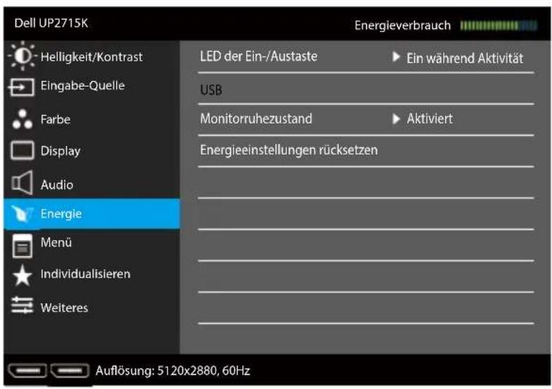Dell UP2715K Energieverbrauch Helligkeit/Kontrast Eingabe-Quelle Farbe Display Audio Energie Menü Individualisieren Weiteres LED der Ein-/Austaste ▶ Ein während Aktivität USB Monitorruhezustand ▶ Aktiviert Energieeinstellungen rücksetzen Auflösung: 5120x2880, 60Hz